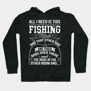 All I Need Is This Fishing Rod Funny Fishing Angler Hoodie